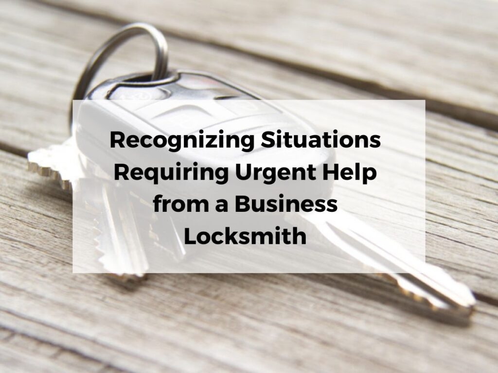 Recognizing Situations Requiring Urgent Help from a Business Locksmith