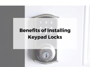 Benefits of Installing Keypad Locks